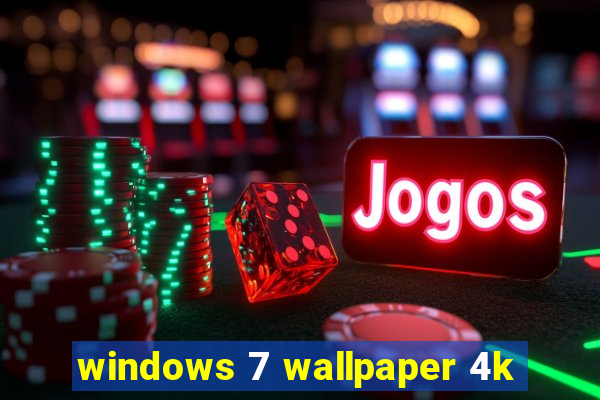 windows 7 wallpaper 4k